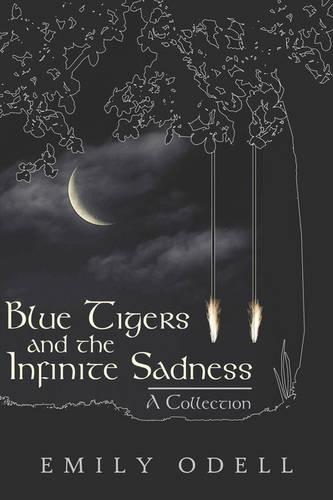 Blue Tigers and the Infinite Sadness: A Collection (Paperback)
