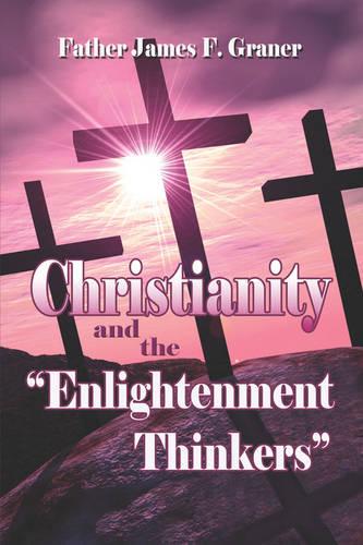 Christianity and the "Enlightenment" Thinkers (Paperback)