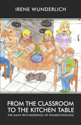 From the Classroom to the Kitchen Table: The Many Rich Blessings of Homeschooling (Paperback)