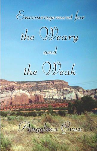 Encouragement for the Weary and the Weak (Paperback)