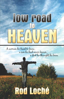 Low Road to Heaven: A Woman He Tried to Know, a Son He Had Never Known, a God He Thought He Knew (Paperback)
