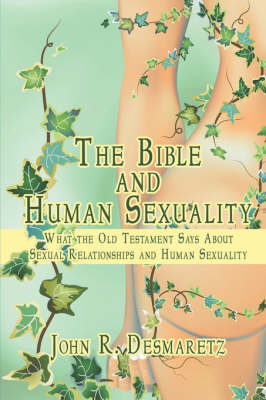 The Bible and Human Sexuality: What the Old Testament Says about Sexual Relationships and Human Sexuality (Paperback)