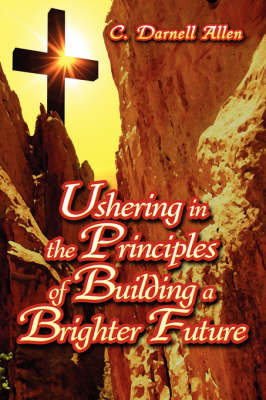 Ushering in the Principles of Building a Brighter Future (Paperback)