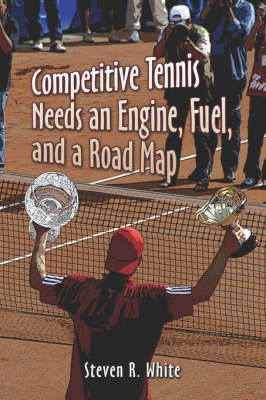 Competitive Tennis Needs an Engine, Fuel, and a Road Map (Paperback)
