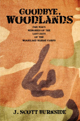 Goodbye, Woodlands: One Man's Memories of the Last Days of the Woodland Marine Corps (Paperback)