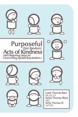 Purposeful (Not Random) Acts of Kindness: (Aka Beginning Steps for Overcoming Spoiled Brat-Aholism) (Paperback)