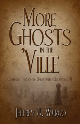 More Ghosts in the 'Ville: Continued Tales of the Unexplained in Riegelsville, Pa (Paperback)