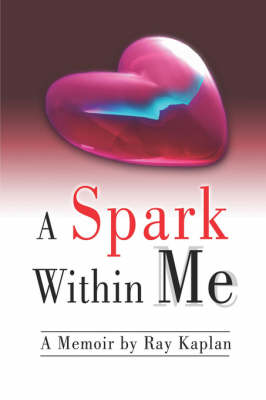 A Spark Within Me: A Memoir by Ray Kaplan (Paperback)