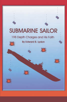 Submarine Sailor: 198 Depth Charges and His Faith (Paperback)
