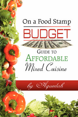 On a Food Stamp Budget: Guide to Affordable Mixed Cuisine (Paperback)