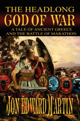 The Headlong God of War: A Tale of Ancient Greece and the Battle of Marathon (Paperback)