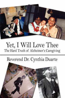 Yet, I Will Love Thee: The Hard Truth of Alzheimer's Caregiving (Paperback)