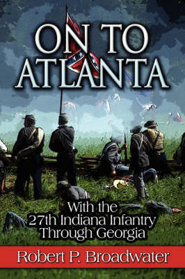 On to Atlanta: With the 27th Indiana Infantry Through Georgia (Paperback)