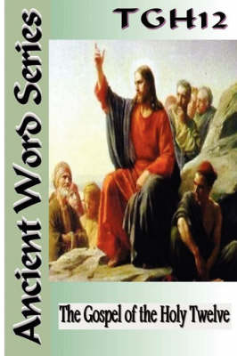 Ancient Word Series: The Gospel of the Holy Twelve (Paperback)