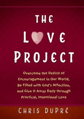The Love Project: Transform your World with Daily Intentional Love and Practical Encouragement (Hardback)