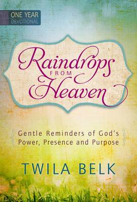 Raindrops from Heaven One Year Devotional: Gentle Reminders of God's Power, Presence and Purpose (Hardback)