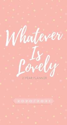 2020/2021 2 Year Pocket Planner: Whatever is Lovely (Paperback)