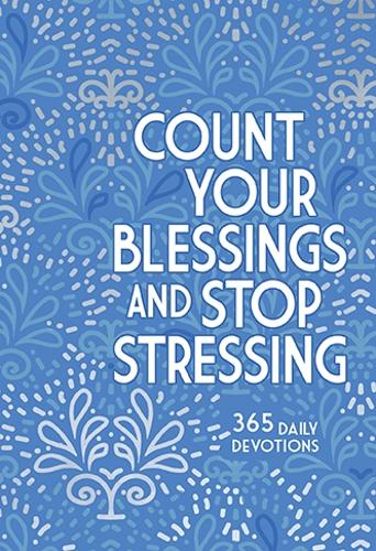 Count Your Blessings and Stop Stressing: 365 Daily Devotions (Paperback)
