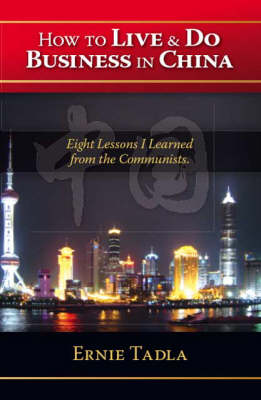 How to Live and Do Business in China: Eight Lessons I Learned from the Communists (Paperback)