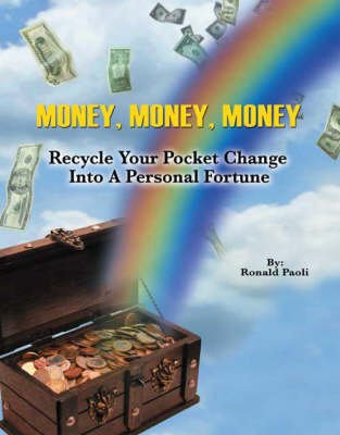 Money, Money, Money: Recycle Your Pocket Change into a Personal Fortune (Paperback)