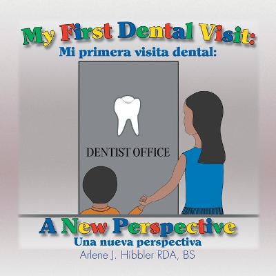 My First Dental Visit: A New Perspective - Mi Primera Visita Dental - Una Nueva Perspectiva (Paperback)
