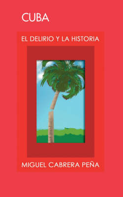 Cuba: El Delirio Y La Historia (Paperback)