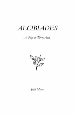 Alcibiades: A Play in Three Acts (Paperback)