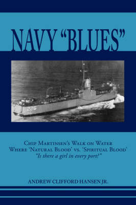 Navy Blues: Chip Martinsen's Walk on Water Where Natural Blood Versus Spiritual Blood - Is There a Girl in Every Port? (Paperback)