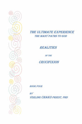 The Ultimate Experience: Bk. 4: The Many Paths to God - Realities of the Crucifixion (Paperback)