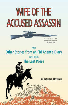Wife of the Accused Assassin: and Other Stories from an FBI Agent's Diary Including the Last Posse (Paperback)