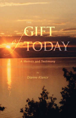 The Gift of Today: A Memoir and Testimony (Paperback)