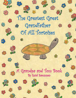 The Greatest Great Grandfather of All Tortoises: A Grandpa and Tom Book (Paperback)