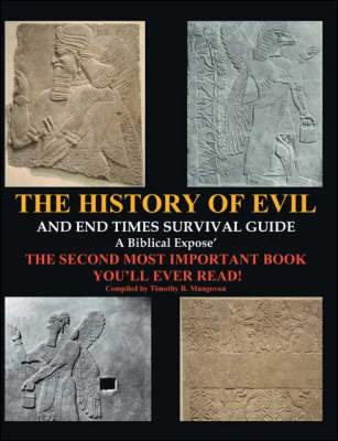 The History of Evil and Endtimes Survival Guide: A Biblical Expose - The Second Most Important Book You'll Ever Read! (Paperback)