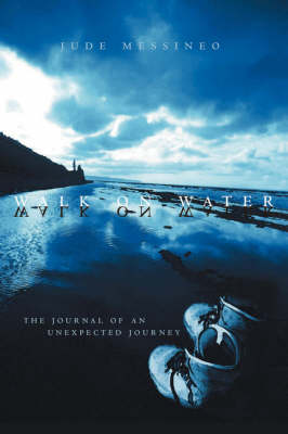Walk on Water: The Journal of an Unexpected Journey (Paperback)