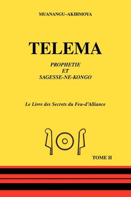 Telema: Tome II: Prohetie Et Sagesse-ne-kongo - Le Livre Des Secrets Du Feu-d'alliance (Paperback)