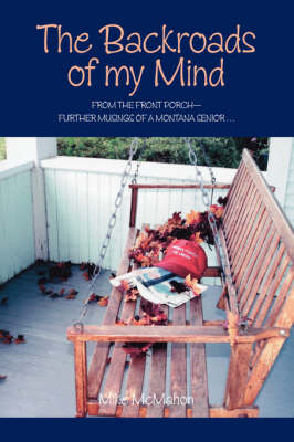 The Backroads of My Mind: From the Front Porch - Further Musings of a Montana Senior (Paperback)