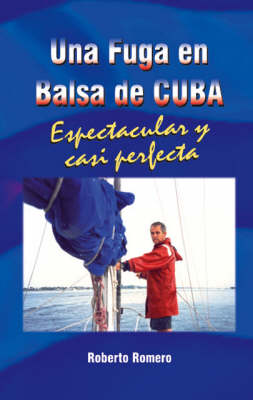 Una Fuga En Balsa De Cuba: Espetacular Y Casi Perfecta (Paperback)