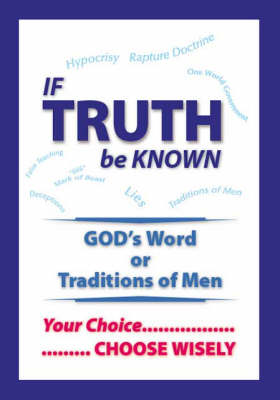 If Truth be Known: God's Word or Traditions of Men (Paperback)