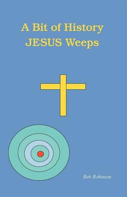 A Bit of History: Jesus Weeps (Paperback)
