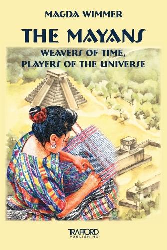 The Mayans: Weavers of Time, Players of the Universe (Paperback)