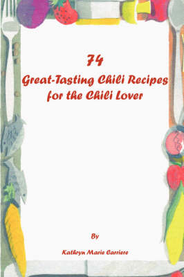74 Great-tasting Chili Recipes (Paperback)