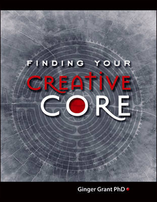 Finding Your Creative Core (Paperback)