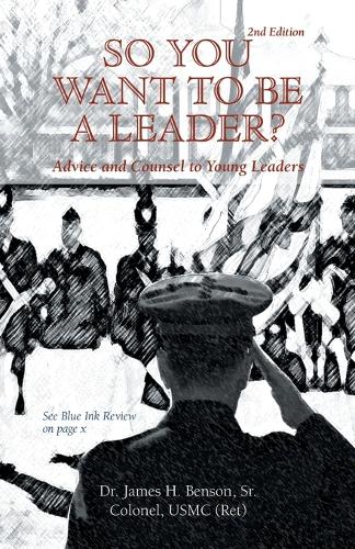 So You Want to be a Leader?: Advice and Counsel to Young Leaders (Paperback)