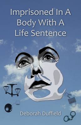 Imprisoned in a Body with a Life Sentence (Paperback)