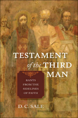 Testament of the Third Man: Rants from the Sidelines of Faith (Paperback)