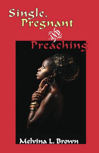 Single, Pregnant and Preaching (Paperback)