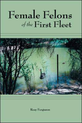 Female Felons of the First Fleet (Paperback)