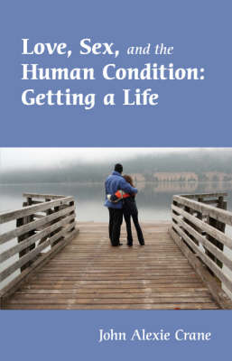 Love, Sex, and the Human Condition: Getting a Life (Paperback)
