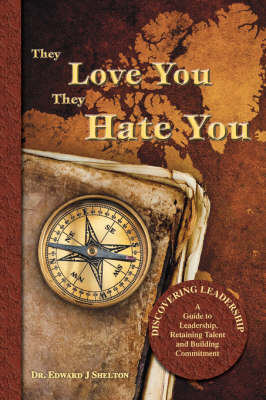 They Love You They Hate You: Discovering Leadership - A Guide to Leadership, Retaining Talent and Building Commitment (Paperback)