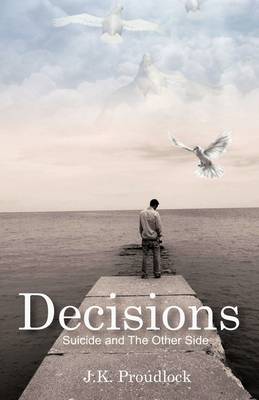 Decisions: Suicide And The Other Side (Paperback)